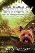 Smoky. How a Tiny Yorkshire Terrier Became a World War II American Army Hero, Therapy Dog and Hollywood Star: Based on a true story - Paperback