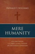 Mere Humanity: G.K. Chesterton, C.S. Lewis, and J.R.R. Tolkien on the Human Condition - Paperback
