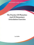 The Practice of Phonetics and of Elementary Articulation Exercises - Paperback