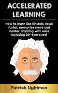 Accelerated Learning: How to learn like Einstein: Read faster, memorize more and master anything with ease - including DIY-exercises - Paperback