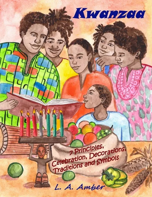 Kwanzaa: 7 Principles, Celebration, Decorations, Traditions and Symbols: A Kwanzaa Book for Kids - Paperback