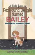 A Tale From a Foxhound Beagle Named Bailey: Siblings Are Your Best Friend - Paperback