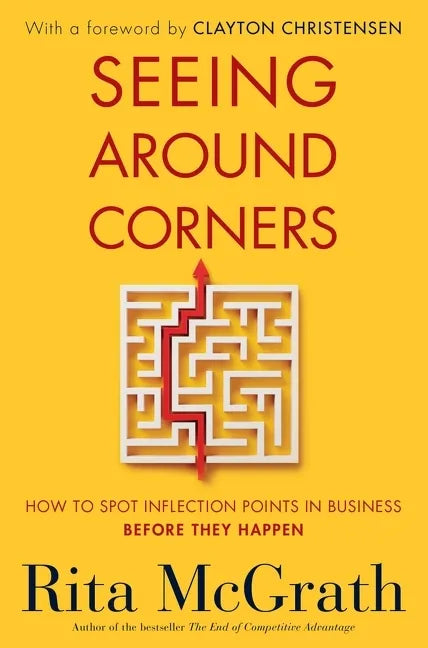Seeing Around Corners: How to Spot Inflection Points in Business Before They Happen - Paperback