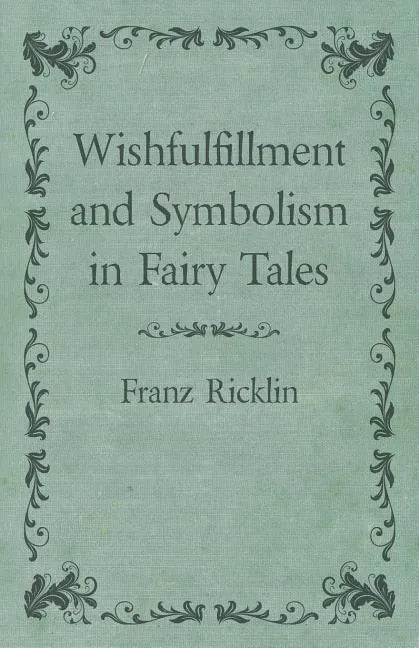 Wishfulfillment and Symbolism in Fairy Tales - Paperback