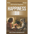 Happiness 3.0: when Artificial Intelligence merges with Human Happiness - Paperback