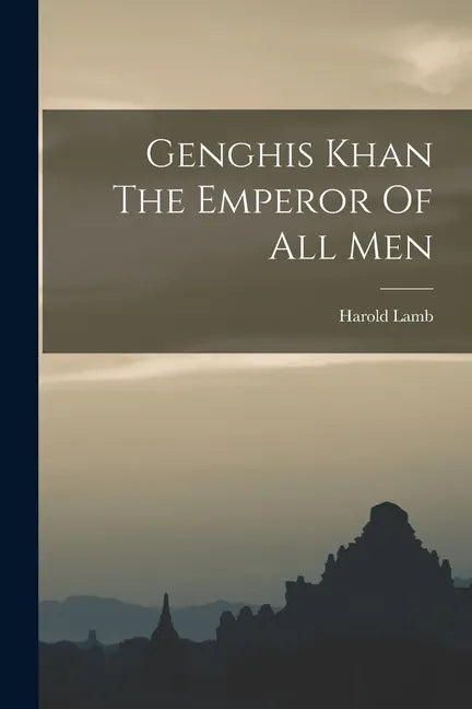 Genghis Khan The Emperor Of All Men - Paperback