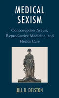 Medical Sexism: Contraception Access, Reproductive Medicine, and Health Care - Paperback