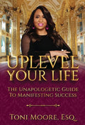 Uplevel Your Life: The Unapologetic Guide to Manifest Success - Hardcover