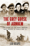 The Grey Goose of Arnhem: The Story of the Most Amazing Mass Escape of World War II - Paperback