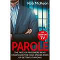 Parole: The Fate of Prisoners in My Hands and the High-Stakes Risks of Getting It Wrong - As Seen on TV - Paperback