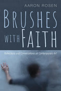 Brushes with Faith: Reflections and Conversations on Contemporary Art - Hardcover