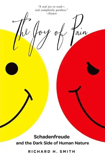The Joy of Pain: Schadenfreude and the Dark Side of Human Nature - Paperback