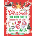 Christmas Cut and Paste Work Book For Kids: Christmas Cut and Paste Workbook for Kids, A Fun Cutting Practice Activity Book for Toddlers and Kids ages - Paperback