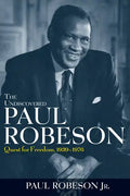 The Undiscovered Paul Robeson: Quest for Freedom, 1939 - 1976 - Paperback