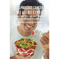 33 Prostate Cancer Meal Recipes That Will Help You Fight Cancer, Increase Your Energy, and Feel Better: The Simple Solution to Your Cancer Problems - Paperback