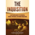 The Inquisition: A Captivating Guide to the Medieval, Spanish, Portuguese, and Roman Inquisitions - Paperback