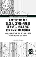 Contesting the Global Development of Sustainable and Inclusive Education: Education Reform and the Challenges of Neoliberal Globalization - Paperback