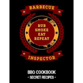 Barbecue Inspector - Rub Smoke Eat Repeat: BBQ Cookbook - Secret Recipes for Men - Paperback