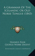 A Grammar of the Icelandic or Old Norse Tongue (1843) - Hardcover