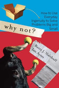 Why Not?: How to Use Everyday Ingenuity to Solve Problems Big and Small - Paperback