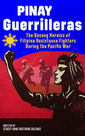 Pinay Guerrilleras: The Unsung Heroics of Filipina Resistance Fighters During the Pacific War - Paperback