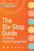 The Six-Step Guide to Library Worker Engagement - Paperback