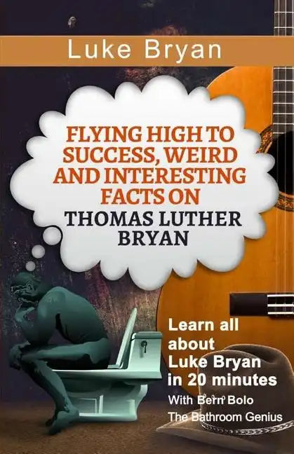 Luke Bryan: Flying High to Success, Weird and Interesting Facts on Thomas Luther Bryan! - Paperback