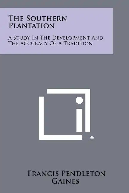 The Southern Plantation: A Study in the Development and the Accuracy of a Tradition - Paperback