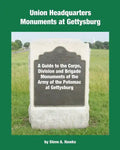 Union Headquarters Monuments at Gettysburg: A Guide to the Corps, Division and Brigade Monuments of the Army of the Potomac at Gettysburg - Paperback