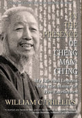 In The Presence Of Cheng Man-Ch'ing: My Life And Lessons With The Master Of Five Excellences - Hardcover