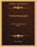 Universal Stenography: Or Chinese Shorthand (1902) - Paperback