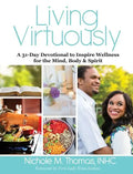 Living Virtuously: A 31-Day Devotional to Inspire Wellness for the Mind, Body & Spirit - Hardcover