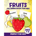 Fruits Coloring Book For Kids: 100 Fun And Easy Coloring Pages Perfect For Kids Ages 4-8 - Paperback