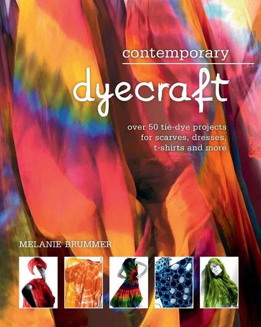 Contemporary Dyecraft: Over 50 Tie-Dye Projects for Scarves, Dresses, T-Shirts and More - Paperback
