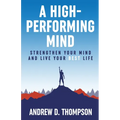 A High-Performing Mind: Strengthen Your Mind and Live Your Best Life - Paperback