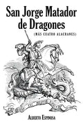San Jorge Matador de Dragones: (Más Cuatro Alacranes) - Paperback
