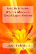 Pro-Life Is Jewish: Why the Matriarchs Would Reject Abortion - Paperback