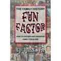 The Family History Fun Factor: How to Gather and Preserve Family Folklore - Paperback
