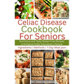 Celiac Disease Cookbook for Seniors: Nutritious and Tasty Gluten-Free Recipes to Enhance Older individuals Lifestyle - Paperback