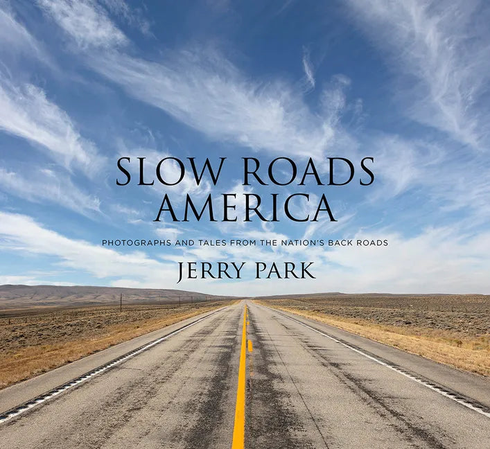 Slow Roads America: Photographs and Tales from the Nation's Back Roads - Hardcover