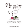 Reinventing Her: Helping Women Plan, Pursue, and Capitalize Their Next Chapter - Paperback