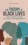 The Theory of Black Lives "And Character Against Profession" - Hardcover
