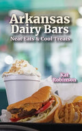 Arkansas Dairy Bars: Neat Eats and Cool Treats - Hardcover