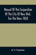 Manual Of The Corporation Of The City Of New York, For The Years 1858 - Paperback