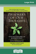 Prisoners of Our Thoughts: Viktor Frankl's Principles for Discovering Meaning in Life and Work (Third Edition, Revised and Expanded) (16pt Large - Paperback