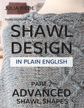 Shawl Design in Plain English: Advanced Shawl Shapes: How To Create Your Own Shawl Knitting Patterns - Paperback