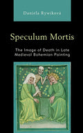 Speculum Mortis: The Image of Death in Late Medieval Bohemian Painting - Paperback