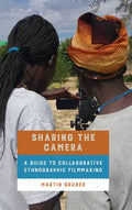 Sharing the Camera: A Guide to Collaborative Ethnographic Filmmaking - Hardcover