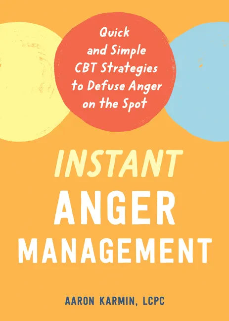 Instant Anger Management: Quick and Simple CBT Strategies to Defuse Anger on the Spot - Paperback