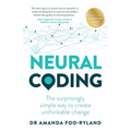 Neural Coding: The Surprisingly Simple Way to Create Unthinkable Change - Paperback
